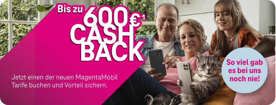 Bis zu 600 € Cashback(1) | Jetzt einen der neuen MagentaMobil Tarife buchen und Vorteil sichern.