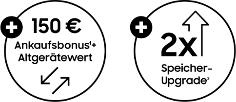 150 € Ankaufsbonus(1) + Altgerätewert | 2x Speicherupgrade(2)